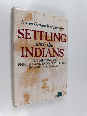 Karen Ordahl Kupperman : Settling with the Indians : the ...