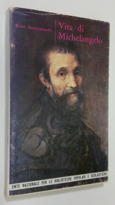 Bino Sanminiatelli : Vita di Michelangelo