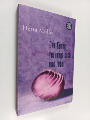 Herta Muller : Der König verneight sich und tötet - In je...