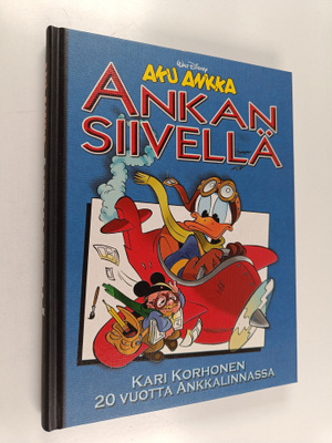 Kari Korhonen : Ankan siivellä : 20 vuotta Ankkalinnassa