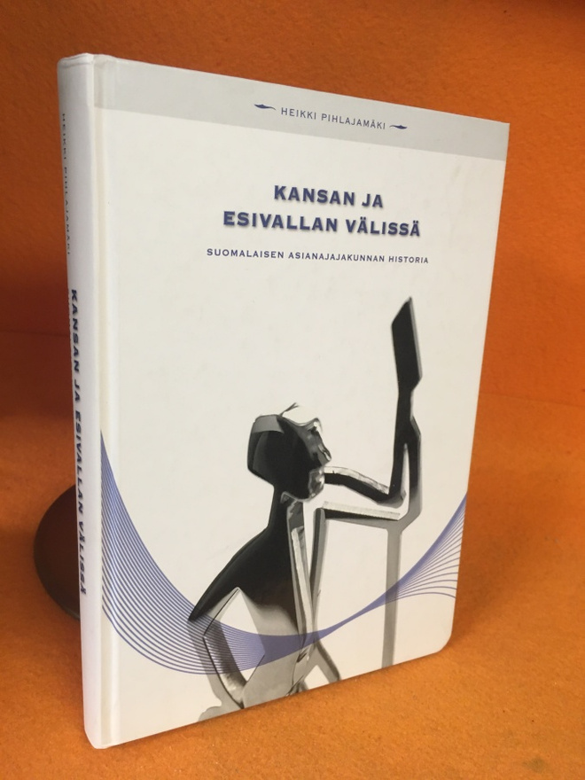 Pihlajamäki Heikki:  Kansan ja esivallan välissä - Suomalais