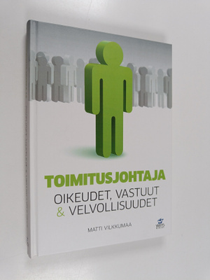 Matti Vilkkumaa : Toimitusjohtaja : oikeudet, vastuut & v...