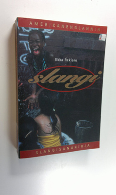 Ilkka Rekiaro : Slangi : amerikanenglannin slangisanakirja