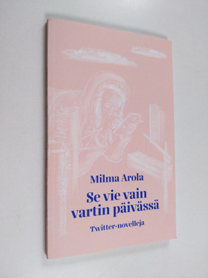 Milma Arola : se vie vain vartin päivässä