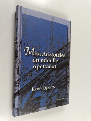 Eero Ojanen : Mitä Aristoteles on minulle opettanut