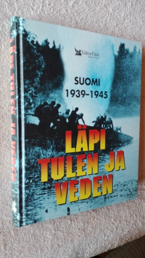 Läpi tulen ja veden. Suomi 1939-1945