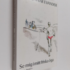 Per Gunnar Evander : Se mig i mitt friska öga : roman - pikkukuva 1