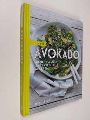 Lucy Jessop : Hyvä avokado : 40 herkullista ja terveellis...
