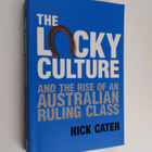 Nick Cater : The Lucky Culture and the Rise of an Austral... - pikkukuva 1