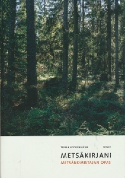 Koskenniemi Tuula: Metsäkirjani - Metsänomistajan opas
