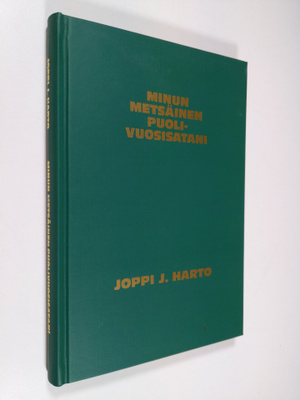 Joppi J. Harto : Minun metsäinen puolivuosisatani