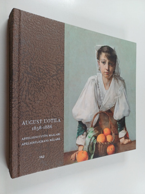 Aukusti Uotila : August Uotila 1858-1886 : appelsiinitytö...