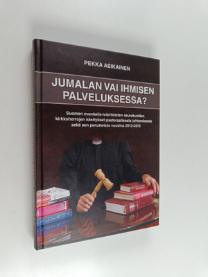 Pekka Asikainen : Jumalan vai ihmisen palveluksessa? : Su...