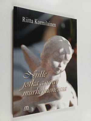 Riitta Kormilainen : Niille, jotka asuvat murhehuoneissa