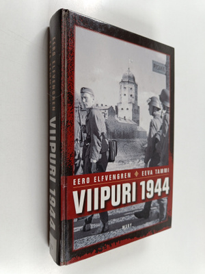 Eero Elfvengren ym. : Viipuri 1944 : miksi Viipuri menete...