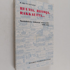 Kari Uusitalo : Ruutia, riitoja, rakkautta : suomalaisen ... - pikkukuva 1