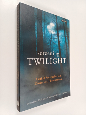 Wickham Clayton ym. : Screening Twilight : Critical Appro...