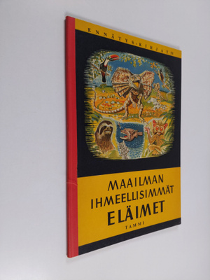 Tapio Piha ym. : Maailman ihmeellisimmät eläimet