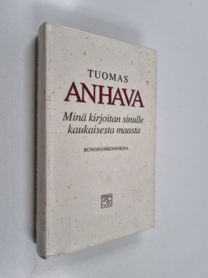 Tuomas Anhava : Minä kirjoitan sinulle kaukaisesta maasta...