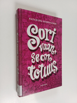 Katariina Romppainen : Sori vaan, se on totuus