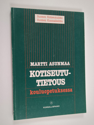Martti Asunmaa : Kotiseututietous kouluopetuksessa : viri...