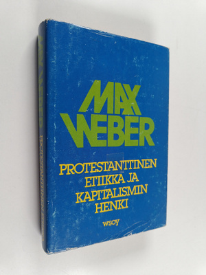 Max Weber : Protestanttinen etiikka ja kapitalismin henki