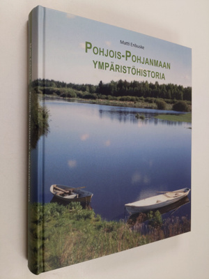 Matti Enbuske : Pohjois-Pohjanmaan ympäristöhistoria : al...