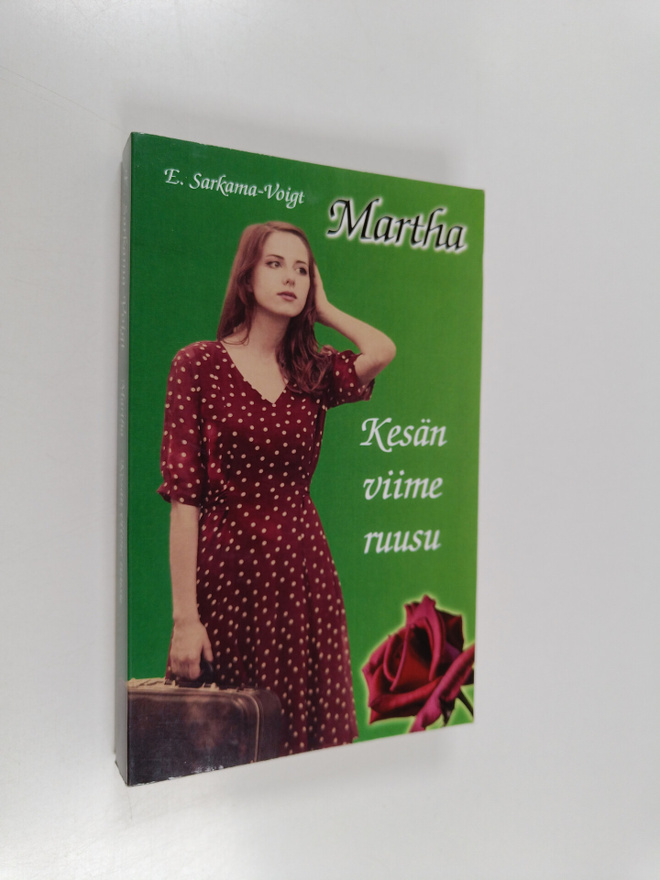 Eila Sarkama-Voigt : Martha : kesän viime ruusu - Kesän v...