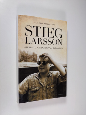 Jan-Erik Pettersson : Stieg Larsson : idealisti, journali...
