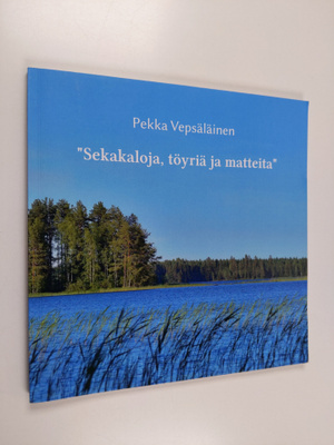 Pekka Vepsäläinen : "Sekakaloja, töyriä ja matteita"