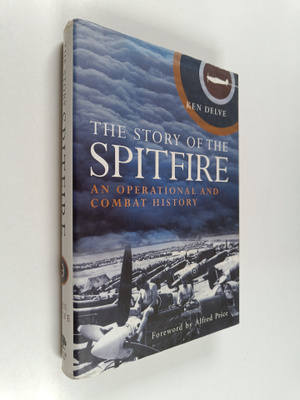 Ken Delve : The Story of the Spitfire : An Operational an...