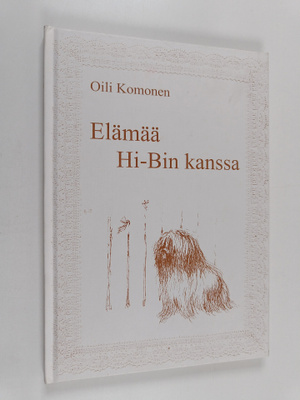 Oili Komonen : Elämää Hi-Bin kanssa ; kuvitus: Marianne T...
