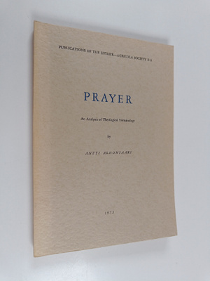 Antti Alhonsaari : Prayer - An Analysis of Theological Te...