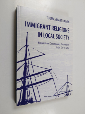 Tuomas Martikainen : Immigrant Religions in Local Society...