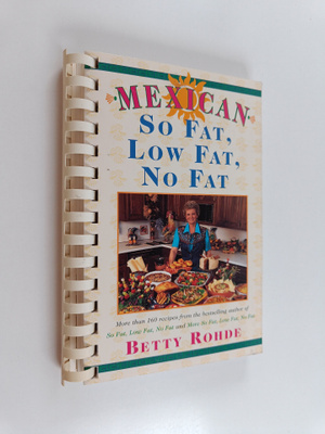 Betty Rohde : Mexican So Fat, Low Fat, No Fat