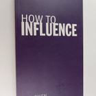 Jo Owen : How to Influence - The Art of Making Things Happen - pikkukuva 1