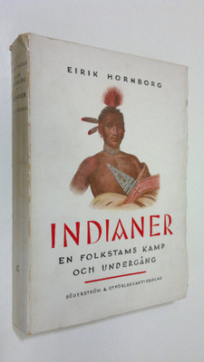Eirik Hornborg : Indianer : en folkstams kamp och undergång