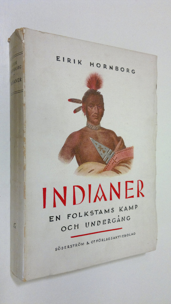 Eirik Hornborg : Indianer : en folkstams kamp och undergång