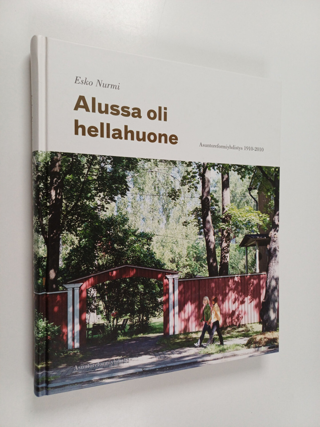 Esko Nurmi : Alussa oli hellahuone : Asuntoreformiyhdisty...