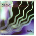 cd, Ulla Maria: Muuttuvat laulut [chanson, schlager, novelty - pikkukuva 1