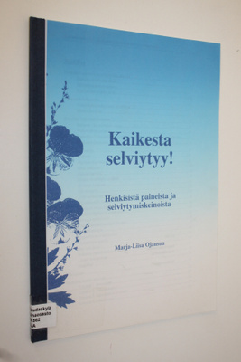 Marja-Liisa Ojansuu : Kaikesta selviytyy : Henkisistä pai...