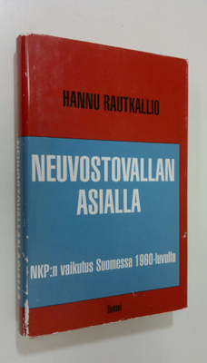 Hannu Rautkallio : Neuvostovallan asialla : NKP:n vaikutu...