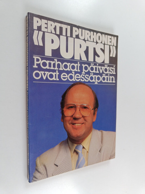 Pertti Purhonen : Parhaat päiväsi ovat edessäpäin (signee...