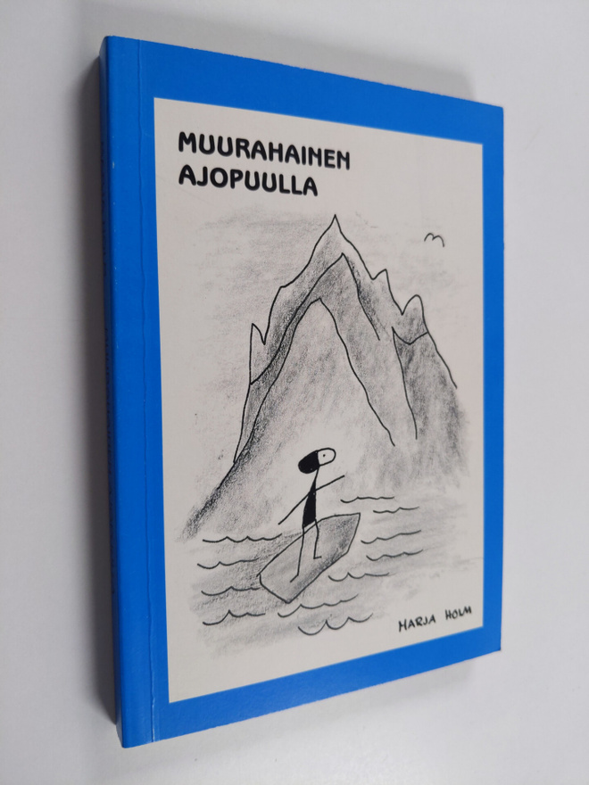 Marja Holm : Muurahainen ajopuulla : tuuliajolla tulevais...