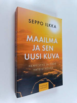 Seppo Ilkka : Maailma ja sen uusi kuva : henkisyys ja tie...