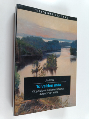 Ulla Piela : Toiveiden maa - Ylioppilaiden matkakertomuks...