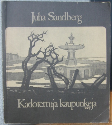 Juha Sandberg: Kadotettuja kaupunkeja, Wsoy 1982. 59 s.