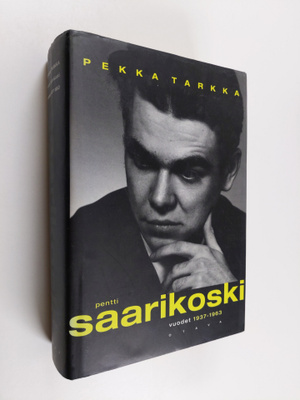 Pekka Tarkka : Pentti Saarikoski Vuodet 1937-1963