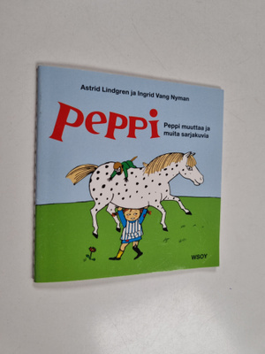 Astrid Lindgren ym. : Peppi muuttaa ja muita sarjakuvia