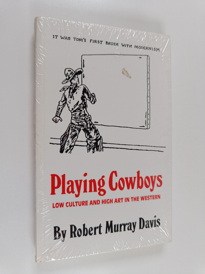 Robert Murray Davis : Playing Cowboys - Low Culture and H...